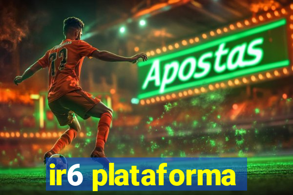 ir6 plataforma